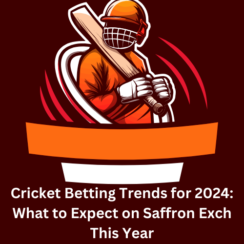 Cricket Betting Trends for 2024: What to Expect on Saffron Exch This Year